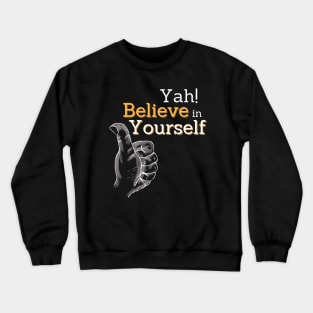 yah! believe in yourself, encouragement art Crewneck Sweatshirt